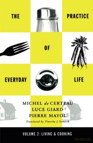 Practice of Everyday Life: Volume 2: Living and Cooking: 02 (Practice of Everday Life) - Michel De Certeau [KSIĄŻKA]