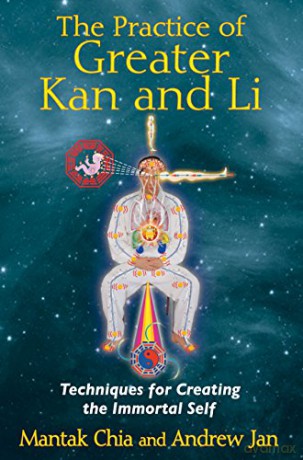Practice Of Greater Kan And Li: Techniques for Creating the Immortal Self - Mantak Chia [KSIĄŻKA]