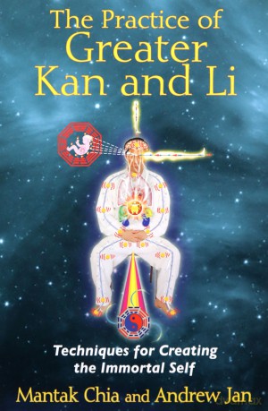Practice Of Greater Kan And Li: Techniques for Creating the Immortal Self - Mantak Chia [KSIĄŻKA]