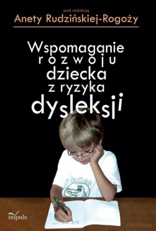 Wspomaganie rozwoju dziecka z ryzyka dysleksji [KSIĄŻKA]