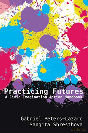 Practicing Futures; A Civic Imagination Action Handbook (83) (New Literacies and Digital Epistemologies) - Gabriel Peters-Lazaro [KSIĄŻKA]