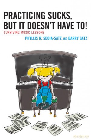 Practicing Sucks, But It Doesn't Have To!: Surviving Music Lessons - Barry Satz [KSIĄŻKA]