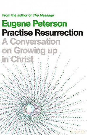 Practise Resurrection - Eugene Peterson [KSIĄŻKA]