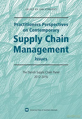 Practitioners Perspectives on Contemporary Supply Chain Management: The Danish Supply Chain Panel 2012-2016 - Jan Stentoft [KSIĄŻKA]