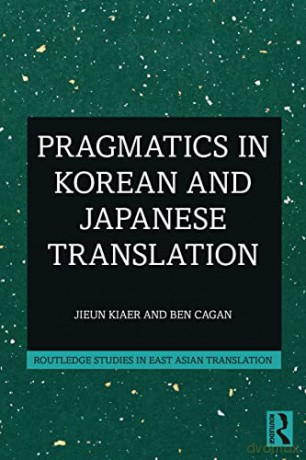 Pragmatics in Korean and Japanese Translation (Routledge Studies in East Asian Translation) - Jieun Kiaer [KSIĄŻKA]