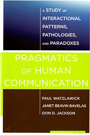 Pragmatics of Human Communication: A Study of Interactional Patterns, Pathologies and Paradoxes - Paul Watzlawick [KSIĄŻKA]