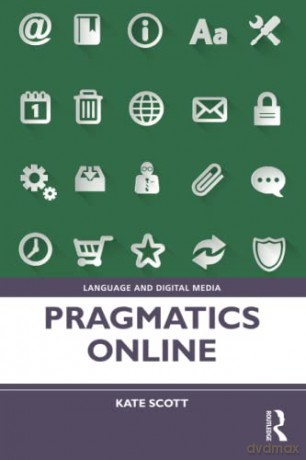 Pragmatics Online: Understanding Context and Communication in Digitally Mediated Discourse (Language and Digital Media) - Kate Scott [KSIĄŻKA]