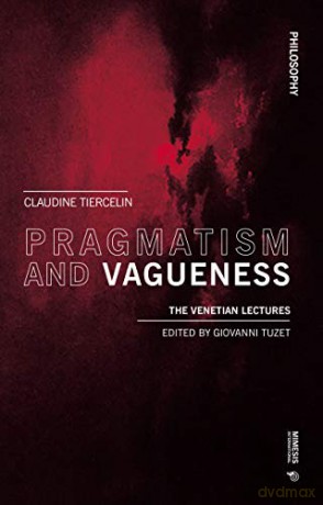 Pragmatism and Vagueness: The Venetian Lectures (Philosophy) - Claudine Tiercelin [KSIĄŻKA]