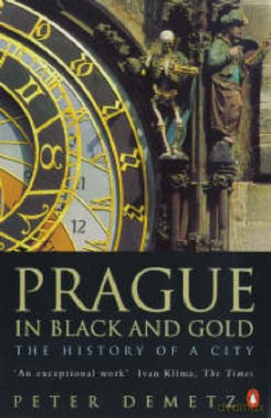 Prague in Black and Gold: The History of a City - Peter Demetz [KSIĄŻKA]