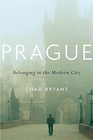 Prague: Belonging in the Modern City - Chad Bryant [KSIĄŻKA]