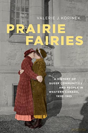 Prairie Fairies: A History of Queer Communities and People in Western Canada,1930-1985 (Studies in Gender and History) - Valerie J. Korinek [KSIĄŻKA]