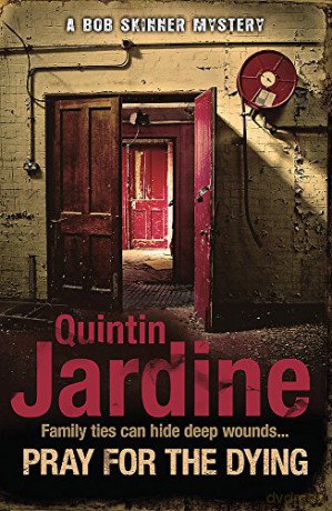 Pray for the Dying (Bob Skinner series, Book 23): An intricate and thrilling Scottish mystery - Quintin Jardine [KSIĄŻKA]
