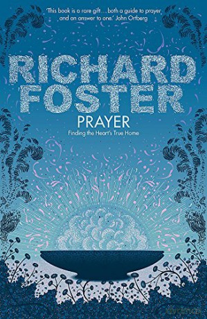 Prayer: Finding the Heart's True Home - Richard Foster [KSIĄŻKA]