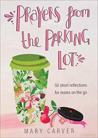 Prayers from the Parking Lot: 50 Short Reflections for Moms on the Go - Mary Carver [KSIĄŻKA]