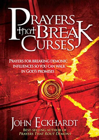 Prayers That Break Curses: Prayers for Breaking Demonic Influences So You Can Walk in God's Promises - John Eckhardt [KSIĄŻKA]