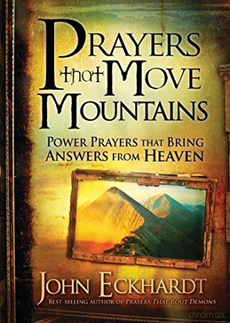 Prayers That Move Mountains: Power Prayers That Bring Answers from Heaven - John Eckhardt [KSIĄŻKA]