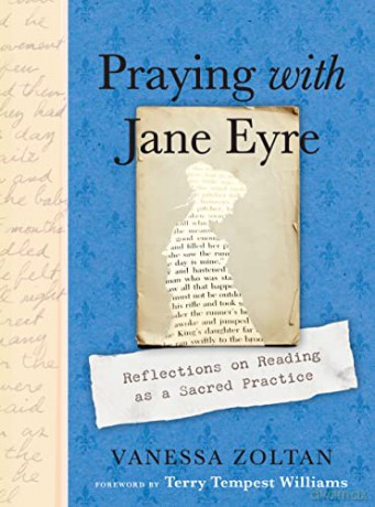 Praying with Jane Eyre: Reflections on Reading as a Sacred Practice - Vanessa Zoltan [KSIĄŻKA]