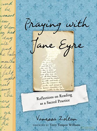 Praying with Jane Eyre: Reflections on Reading as a Sacred Practice - Vanessa Zoltan [KSIĄŻKA]