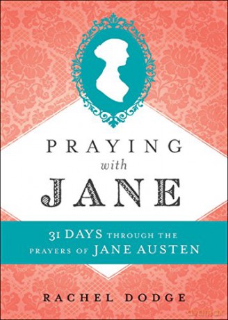 Praying with Jane: 31 Days Through the Prayers of Jane Austen - Rachel Dodge [KSIĄŻKA]