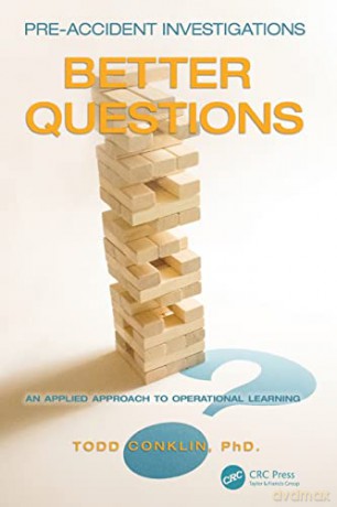 Pre-Accident Investigations: Better Questions - An Applied Approach to Operational Learning - Todd Conklin [KSIĄŻKA]