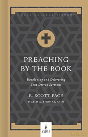 Preaching by the Book: Developing and Delivering Text-Driven Sermons (Hobbs College Library) - Dr R Scott Pace [KSIĄŻKA]