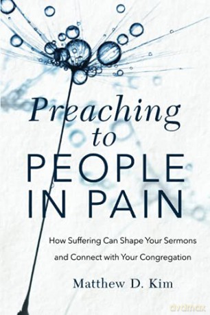 Preaching to People in Pain: How Suffering Can Shape Your Sermons and Connect with Your Congregation - Kim [KSIĄŻKA]