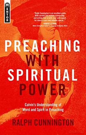 Preaching With Spiritual Power: Calvin's Understanding of Word and Spirit in Preaching - Ralph Cunnington [KSIĄŻKA]