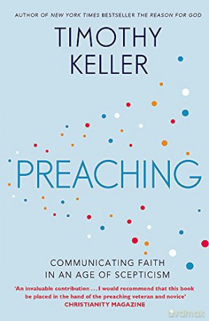 Preaching: Communicating Faith in an Age of Scepticism - Timothy Keller [KSIĄŻKA]