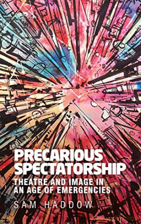 Precarious spectatorship: Theatre and image in an age of emergencies (Contemporary American and Canadian Writers) - Sam Haddow [KSIĄŻKA]