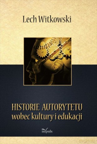 Historie autorytetu wobec kultury i edukacji [KSIĄŻKA]