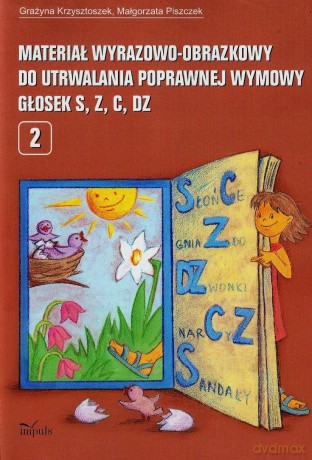 Materiał wyrazowo-obrazkowy do utrwalania poprawnej wymowy głosek s, z, c, dz [KSIĄŻKA]