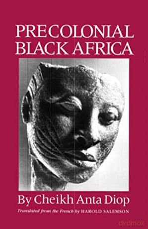 PRECOLONIAL BLACK AFRICA: A Comparative Study of the Political and Social Systems of Europe and Black Africa, from Antiquity to the Formation of Mod [KSIĄŻKA]