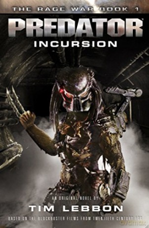 Predator: Incursion (The Rage War #1) (Rage War Trilogy 1): The Rage War Book 1 - Tim Lebbon [KSIĄŻKA]