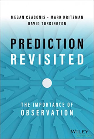 Prediction Revisited: The Importance of Observation - Mark P. Kritzman [KSIĄŻKA]