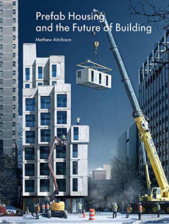 Prefab Housing and the Future of Building: Product to Process 2018 - Mathew Aitchison [KSIĄŻKA]