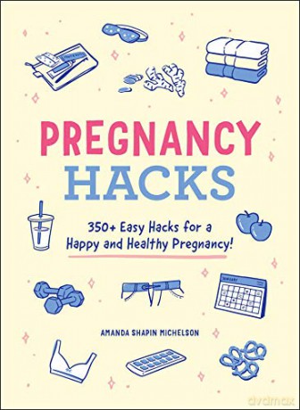 Pregnancy Hacks: 350+ Easy Hacks for a Happy and Healthy Pregnancy! - Amanda Shapin Michelson [KSIĄŻKA]