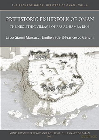 Prehistoric Fisherfolk of Oman: The Neolithic Village of Ras Al-Hamra RH-5 (The Archaeological Heritage of Oman) - Francesco Genchi [KSIĄŻKA]