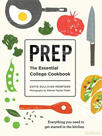 Prep: The Essential College Cookbook - Katie Sullivan Morford [KSIĄŻKA]