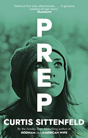 Prep: The startling coming-of-age novel by the Sunday Times bestselling author of AMERICAN WIFE - Curtis Sittenfeld [KSIĄŻKA]