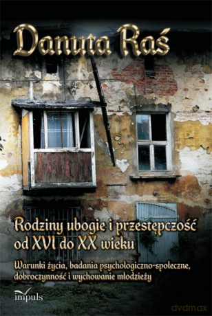 Rodziny ubogie i przestępczość od XVI do XX wieku [KSIĄŻKA]