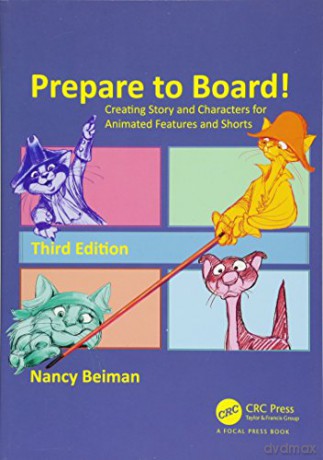 Prepare to Board!: Creating Story and Characters for Animated Features and Shorts - Nancy Beiman [KSIĄŻKA]