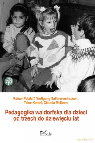 Pedagogika waldorfska dla dzieci od trzech do dziewięciu lat [KSIĄŻKA]