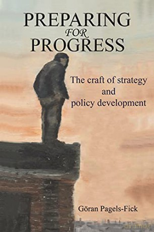 Preparing for Progress: The craft of strategy and policy development - Göran Pagels-Fick [KSIĄŻKA]