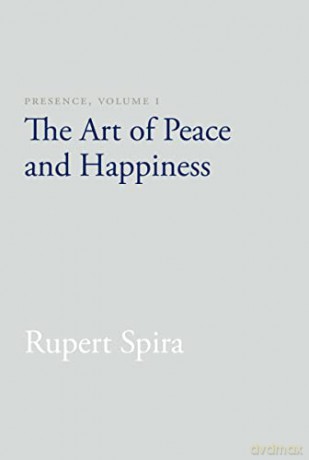 Presence, Volume I: The Art of Peace and Happiness: 1 - Rupert Spira [KSIĄŻKA]