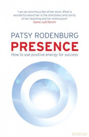 Presence: How to Use Positive Energy for Success in Every Situation - Patsy Rodenburg [KSIĄŻKA]