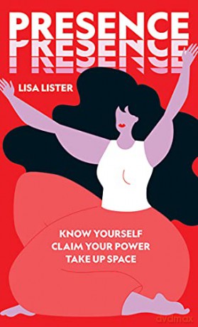 Presence: Know Yourself. Claim Your Power. Take Up Space - Lisa Lister [KSIĄŻKA]
