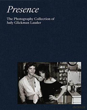 Presence: The Photography Collection of Judy Glickman Lauder - Mark Bessire [KSIĄŻKA]