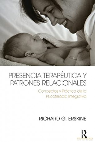 Presencia Terapéutica y Patrones Relacionales: Conceptos y Práctica de la Psicoterapia Integrativa - Richard Erskine [KSIĄŻKA]