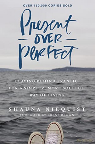 Present Over Perfect: Leaving Behind Frantic for a Simpler, More Soulful Way of Living - Shauna Niequist [KSIĄŻKA]