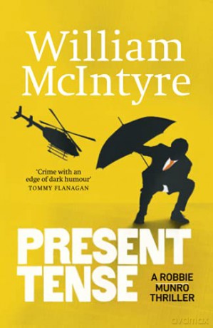 Present Tense (A Robbie Munro Thriller) - William McIntyre [KSIĄŻKA]